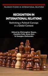 9781137464712-1137464712-Recognition in International Relations: Rethinking a Political Concept in a Global Context (Palgrave Studies in International Relations)