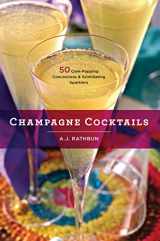 9781558328242-1558328246-Champagne Cocktails: 50 Cork-Popping Concoctions and Scintillating Sparklers (50 Series)