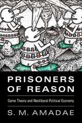 9781107671195-1107671191-Prisoners of Reason: Game Theory and Neoliberal Political Economy