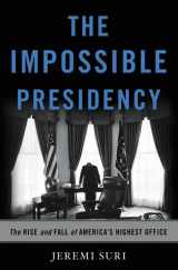 9780465051731-0465051731-The Impossible Presidency: The Rise and Fall of America's Highest Office