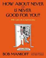 9780805095906-080509590X-How About Never--Is Never Good for You?: My Life in Cartoons
