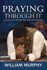 9781522966678-1522966676-Praying Through It: 365 Days Worth of Prayers That Make Praying Easy