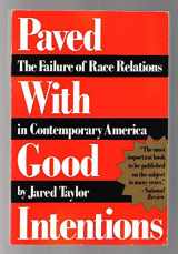 9780786700257-0786700254-Paved With Good Intentions: The Failure of Race Relations in Contemporary America