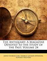 9781141576197-1141576198-The Antiquary: A Magazine Devoted to the Study of the Past, Volume 24