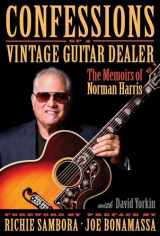 9781495035111-1495035115-Confessions of a Vintage Guitar Dealer: The Memoirs of Norman Harris