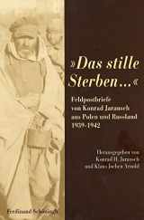 9783506765468-3506765469-Das Stille Sterben...: Feldpostbriefe Von Konrad Jarausch Aus Polen Und Russland 1939-1942 (German Edition)