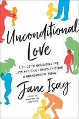 9780062427168-0062427164-Unconditional Love: A Guide to Navigating the Joys and Challenges of Being a Grandparent Today