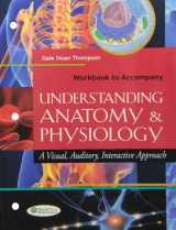 9780803622883-0803622880-Workbook to Accompany Understanding Anatomy and Physiology: A Visual, Auditory, Interactive Approach