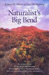 9781585441563-1585441562-Naturalist's Big Bend: An Introduction to the Trees and Shrubs, Wildflowers, Cacti, Mammals, Birds, Reptiles and Amphibians, Fish, and Insects (Louise Lindsey Merrick Natural Environment Series, 33)
