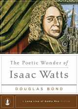 9781567693089-1567693083-The Poetic Wonder of Isaac Watts (A Long Line of Godly Men Profile)
