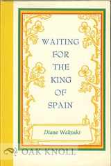 9780876852941-0876852940-Waiting for the King of Spain