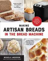 9781592339921-1592339921-Making Artisan Breads in the Bread Machine: Beautiful Loaves and Flatbreads from All Over the World - Includes Loaves Made Start-to-Finish in the ... Start in the Machine and Finish in the Oven