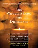 9781572249288-1572249285-The Wisdom to Know the Difference: An Acceptance and Commitment Therapy Workbook for Overcoming Substance Abuse (New Harbinger Self-Help Workbook)