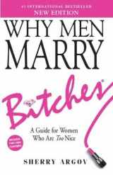 9781446304754-1446304752-Why Men Marry Bitches (NEW EDITION): A Guide for Women Who Are Too Nice
