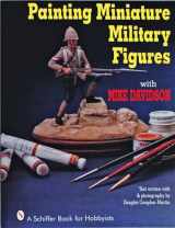 9780887406256-0887406254-Painting Miniature Military Figures (A Schiffer Book for Hobbyists)