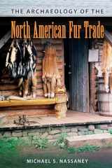 9780813061573-0813061571-The Archaeology of the North American Fur Trade (American Experience in Archaeological Pe)