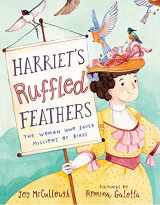 9781534486768-1534486763-Harriet's Ruffled Feathers: The Woman Who Saved Millions of Birds