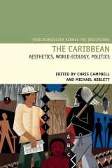9781781382950-1781382956-The Caribbean: Aesthetics, World-Ecology, Politics (Postcolonialism Across the Disciplines LUP)