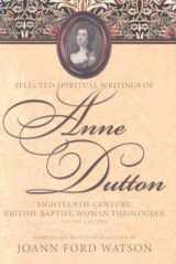 9780865547940-0865547947-Selected Spiritual Writings of Anne Dutton: Eighteenth-Century, British-Baptist Woman Theologian; Volume 1 Letters (Baptists: History, Literature, Theology, Hymns)