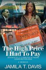 9780985580797-0985580798-The High Price I Had To Pay: Sentenced To 12 1/2 Years For Victimizing Lehman Brothers Bank