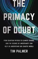 9781541619715-1541619714-The Primacy of Doubt: From Quantum Physics to Climate Change, How the Science of Uncertainty Can Help Us Understand Our Chaotic World