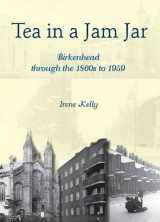 9781906823399-1906823391-Tea in a Jam Jar: Birkenhead Through the 1860s to 1959