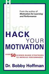9780998845722-0998845728-Hack Your Motivation: Over 50 Science-based Strategies to Improve Performance