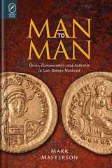 9780814212684-0814212689-Man to Man: Desire, Homosociality, and Authority in Late-Roman Manhood