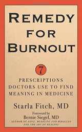 9781634130271-1634130278-Remedy for Burnout: 7 Prescriptions Doctors Use to Find Meaning in Medicine