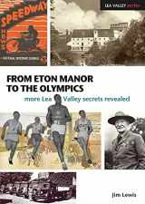 9781907471032-1907471030-From Eton Manor to the Olympics: More Lea Valley Secrets Revealed (Lea Valley Series)