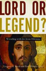 9780801065057-0801065054-Lord or Legend?: Wrestling with the Jesus Dilemma