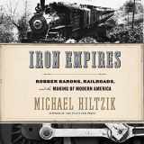 9781094145921-1094145920-Iron Empires: Robber Barons, Railroads, and the Making of Modern America