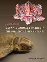 9781683400011-1683400011-Handbook of Ceramic Animal Symbols in the Ancient Lesser Antilles (Florida Museum of Natural History: Ripley P. Bullen Series)