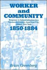 9780887060465-0887060463-Worker and Community: Response to Industrialization in a Nineteenth-Century American City, Albany, New York, 1850-1884 (SUNY Series in American Social History)