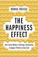 9780190054670-0190054670-The Happiness Effect: How Social Media is Driving a Generation to Appear Perfect at Any Cost