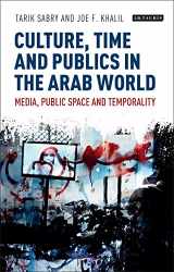 9781788311915-1788311914-Culture, Time and Publics in the Arab World: Media, Public Space and Temporality (International Media and Journalism Studies)