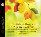 9781610458207-1610458206-The Secret Thoughts of an Unlikely Convert: An English Professor's Journey into Christian Faith