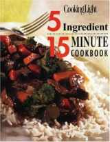 9780848718527-0848718526-Cooking Light: 5 Ingredient 15 Minute Cookbook