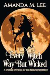 9781483981277-1483981274-Every Witch Way But Wicked: A Wicked Witches of the Midwest Mystery
