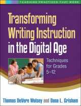 9781462504657-1462504655-Transforming Writing Instruction in the Digital Age: Techniques for Grades 5-12 (Teaching Practices That Work)