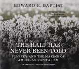9781483030678-1483030679-The Half Has Never Been Told: Slavery and the Making of American Capitalism