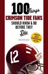 9781600787829-1600787827-100 Things Crimson Tide Fans Should Know & Do Before They Die (100 Things...Fans Should Know)