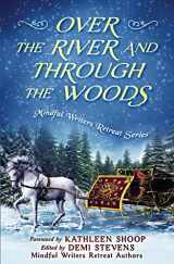 9781646490011-1646490010-Over the River and Through the Woods (Mindful Writers Retreat Series)