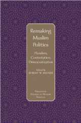 9780691120928-0691120927-Remaking Muslim Politics: Pluralism, Contestation, Democratization (Princeton Studies in Muslim Politics, 15)