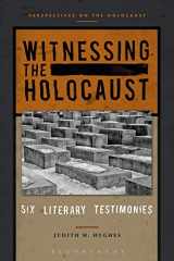 9781350058576-1350058572-Witnessing the Holocaust: Six Literary Testimonies (Perspectives on the Holocaust)