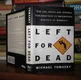 9780684827506-0684827506-LEFT FOR DEAD: The Life, Death, and Possible Resurrection of Progressive Politics in America