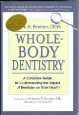9780967844336-0967844339-Whole-Body Dentistry: A Complete Guide to Understanding the Impact of Dentistry on Total Health