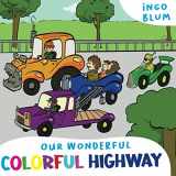 9783947410569-3947410565-Our Wonderful Colorful Highway: 2 in 1 Picture Book + Coloring Book (Bedtime Stories)