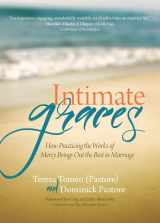 9781594716423-1594716420-Intimate Graces: How Practicing the Works of Mercy Brings Out the Best in Marriage