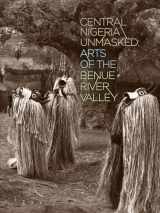 9780977834457-097783445X-Central Nigeria Unmasked: Arts of the Benue River Valley